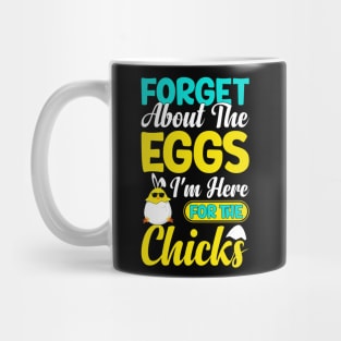 Forget about the eggs I'm here for the chicks funny easter t shirt Mug